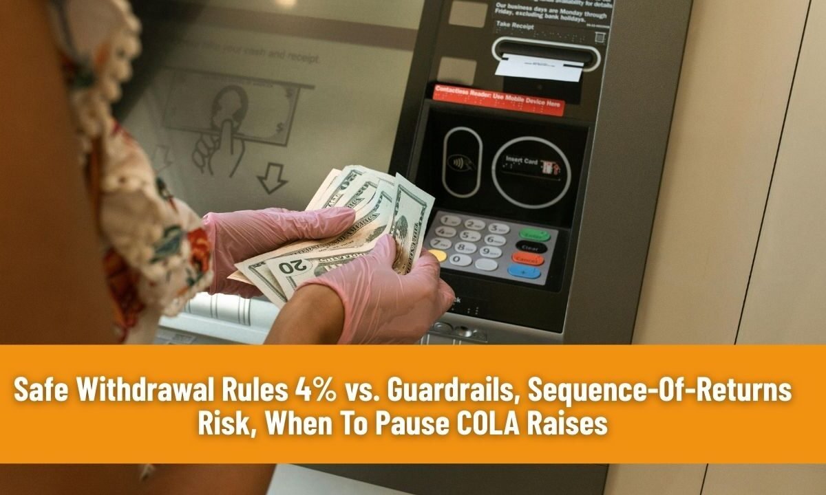 Safe Withdrawal Rules 4% vs. Guardrails, Sequence-Of-Returns Risk, When To Pause COLA Raises