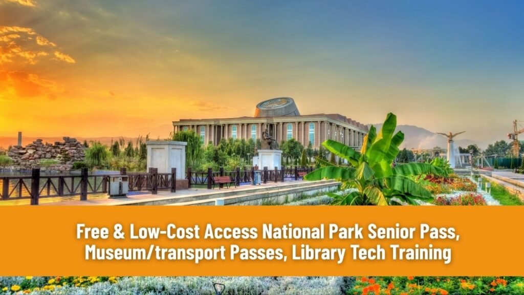 Free & Low-Cost Access National Park Senior Pass, Museum/transport Passes, Library Tech Training