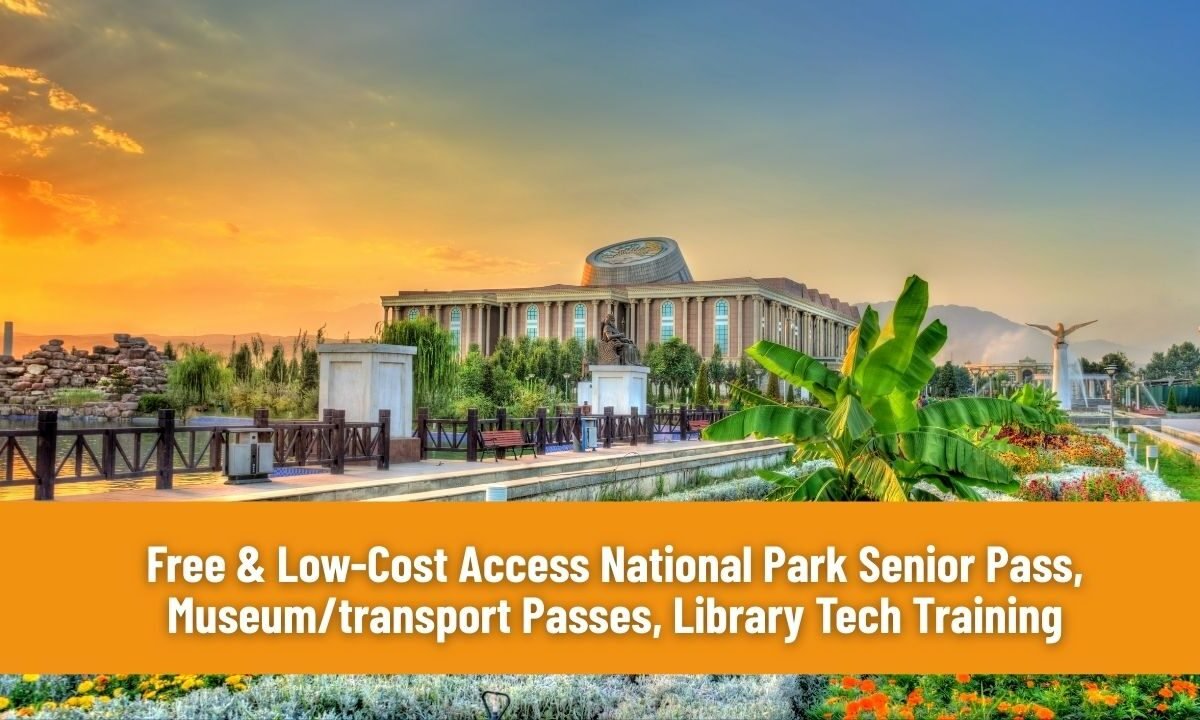 Free & Low-Cost Access National Park Senior Pass, Museum/transport Passes, Library Tech Training