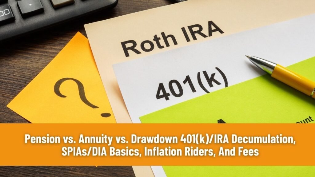 Pension vs. Annuity vs. Drawdown 401(k)/IRA Decumulation, SPIAs/DIA Basics, Inflation Riders, And Fees
