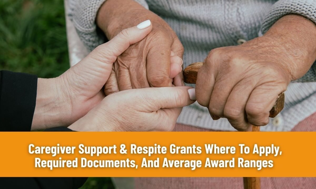 Caregiver Support & Respite Grants Where To Apply, Required Documents, And Average Award Ranges 