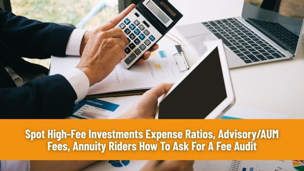 Spot High-Fee Investments Expense Ratios, Advisory/AUM Fees, Annuity Riders How To Ask For A Fee Audit