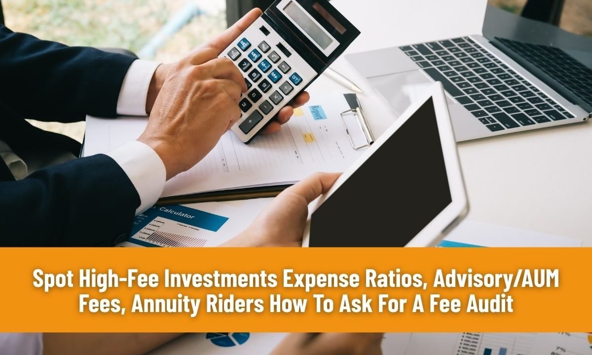 Spot High-Fee Investments Expense Ratios, Advisory/AUM Fees, Annuity Riders How To Ask For A Fee Audit