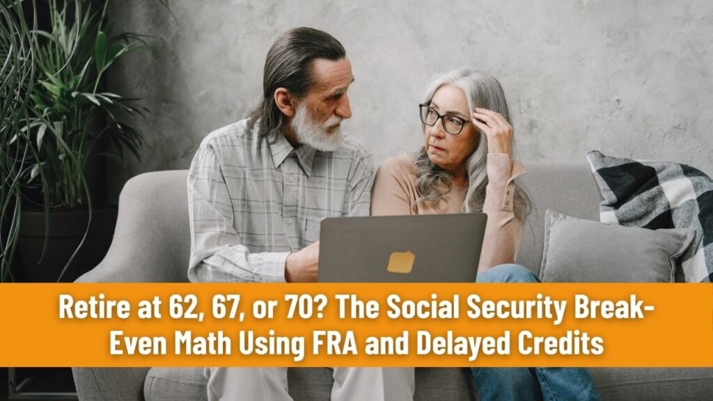 Retire at 62, 67, or 70? The Social Security Break-Even Math Using FRA and Delayed Credits (8%/yr after FRA)