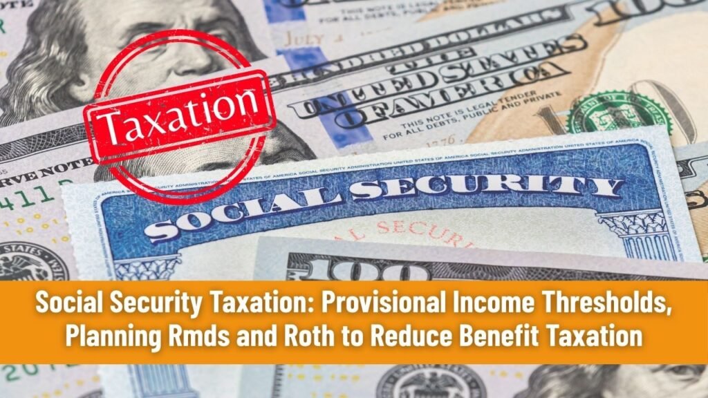 Social Security Taxation: Provisional Income Thresholds, Planning Rmds and Roth to Reduce Benefit Taxation