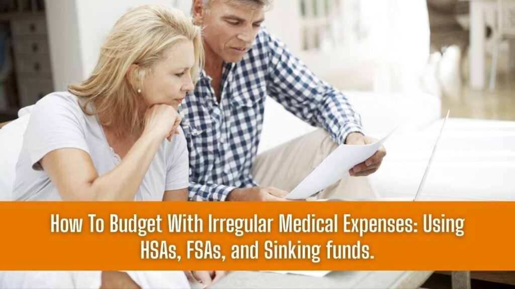 How To Budget With Irregular Medical Expenses: Using HSAs, FSAs, and Sinking funds.