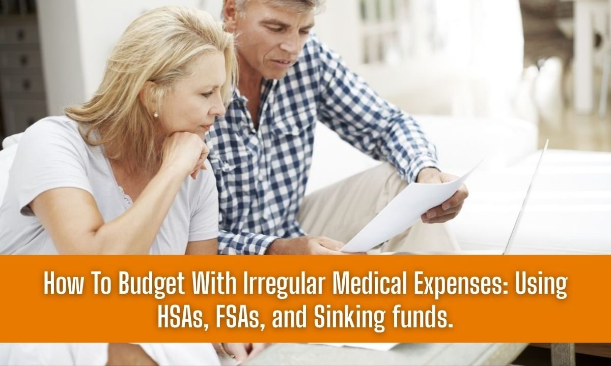 How To Budget With Irregular Medical Expenses: Using HSAs, FSAs, and Sinking funds.