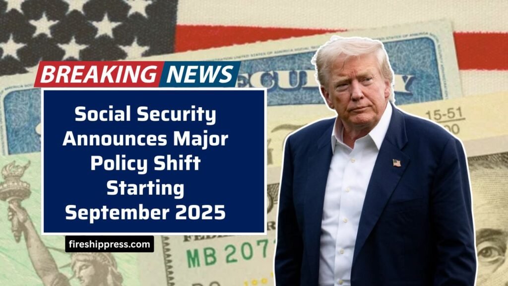 Social Security Announces Major Policy Shift Starting September 2025