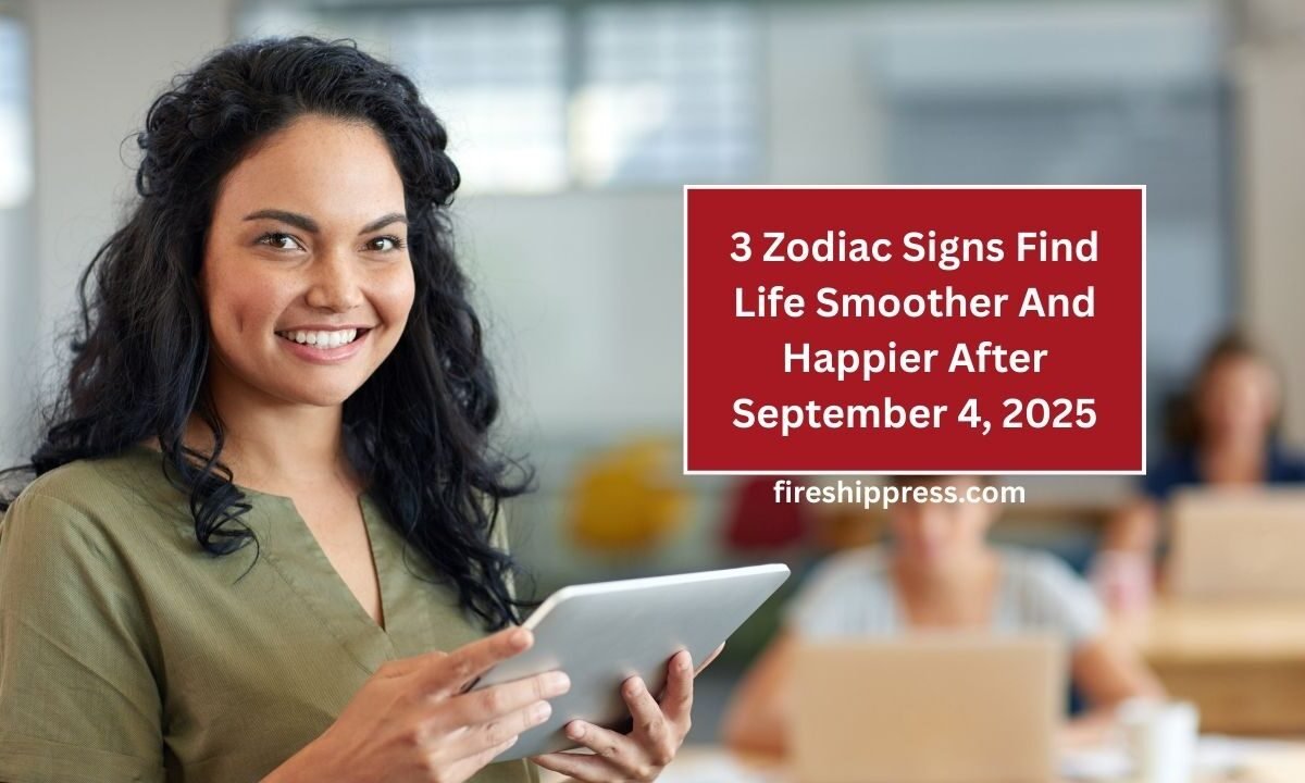 3 Zodiac Signs Find Life Smoother And Happier After September 4, 2025