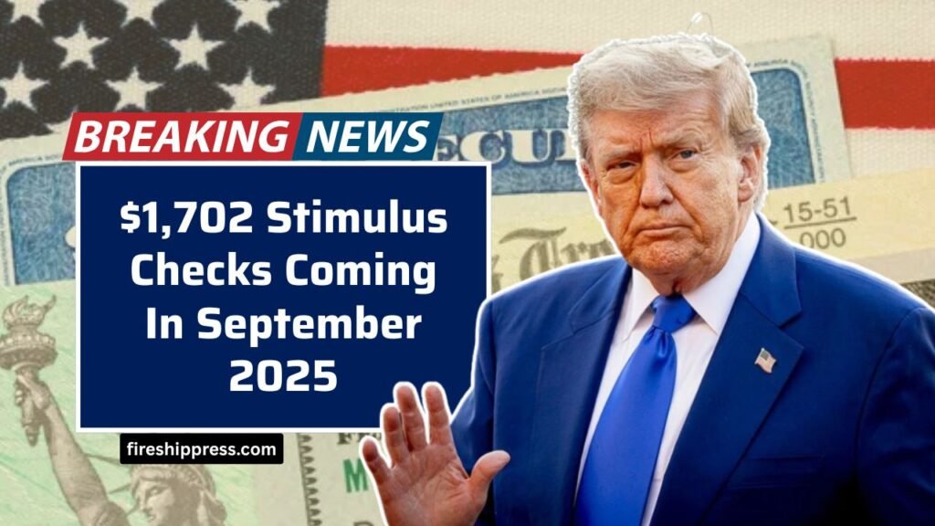 $1,702 Stimulus Checks Coming In September 2025 – Full Payment Schedule Explained