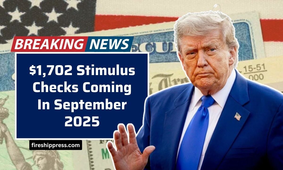 $1,702 Stimulus Checks Coming In September 2025 – Full Payment Schedule Explained