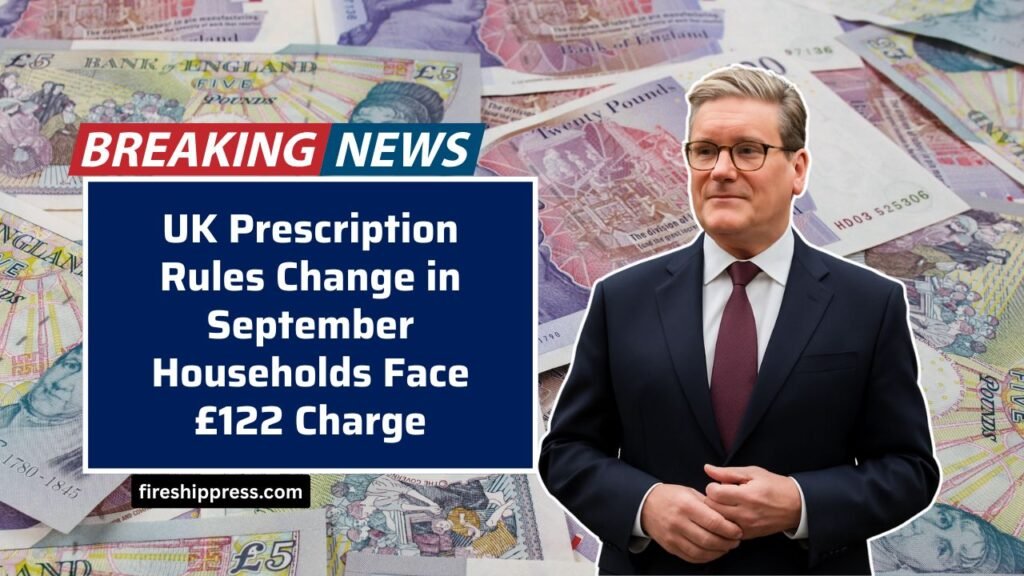 UK Prescription Rules Change in September Households Face £122 Charge