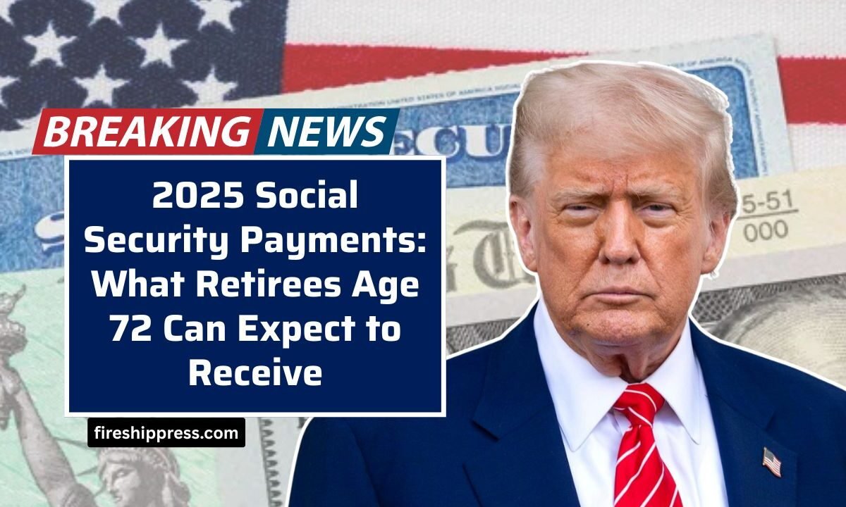 2025 Social Security Payments: What Retirees Age 72 Can Expect to Receive