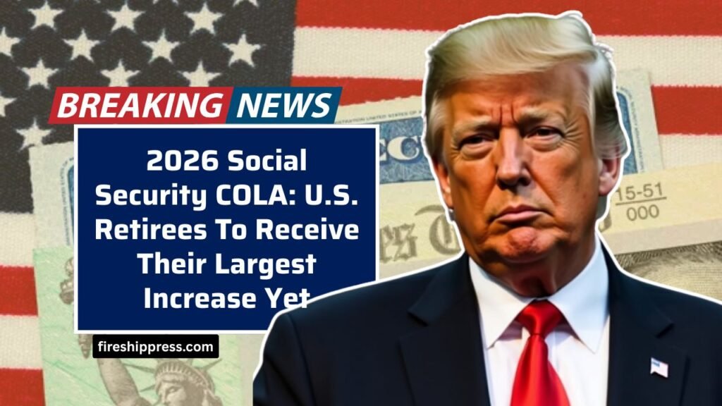 2026 Social Security COLA: U.S. Retirees To Receive Their Largest Increase Yet
