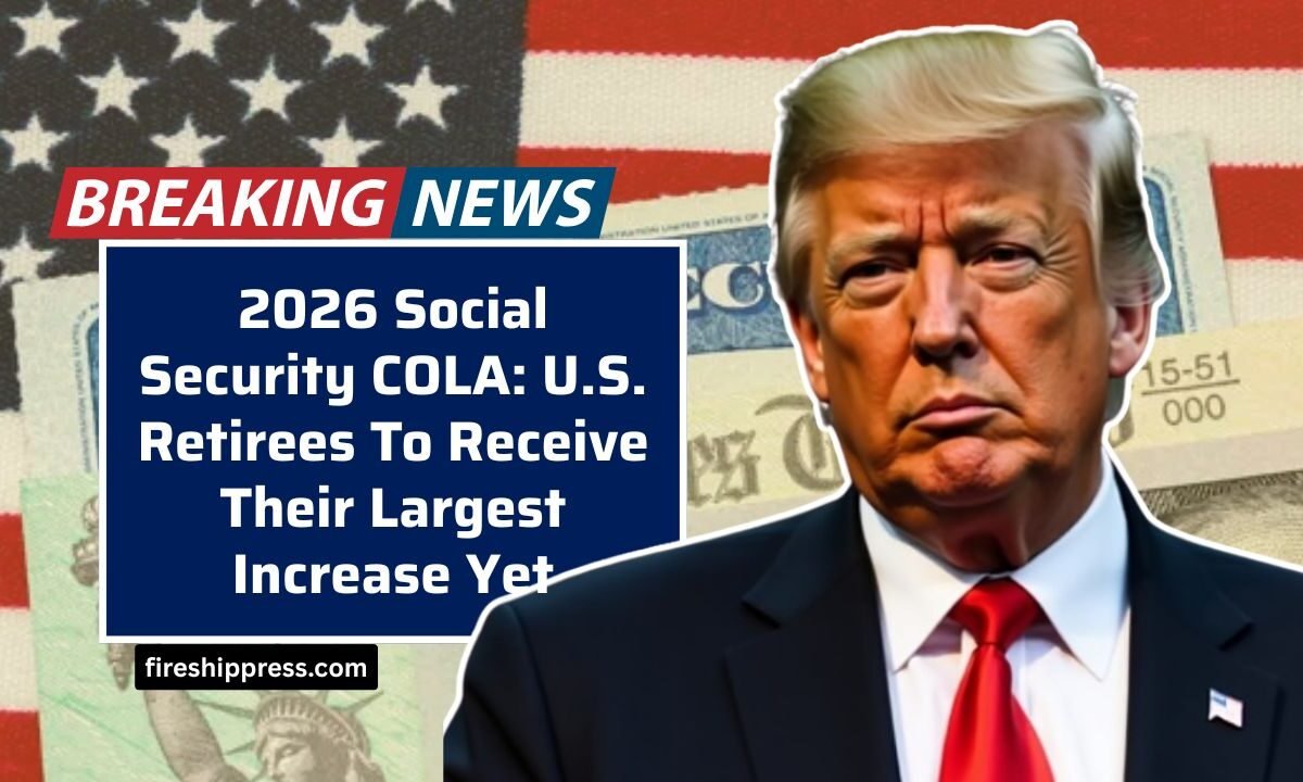 2026 Social Security COLA: U.S. Retirees To Receive Their Largest Increase Yet