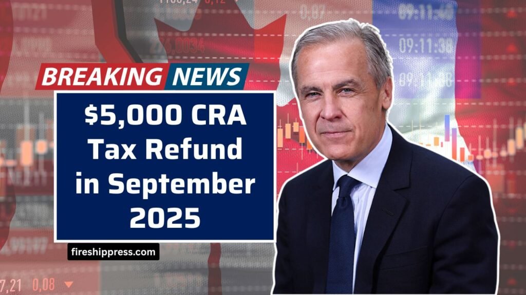 $5,000 CRA Tax Refund in September 2025 – Check Eligibility and Payment Schedule