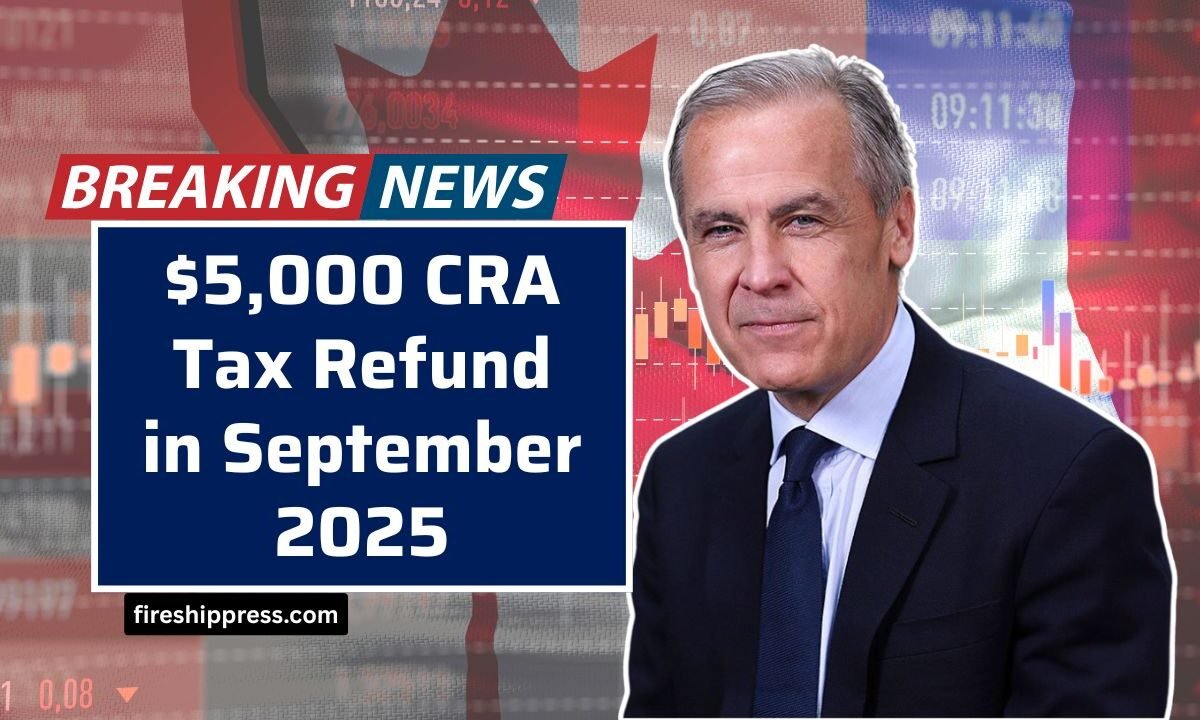 $5,000 CRA Tax Refund in September 2025 – Check Eligibility and Payment Schedule