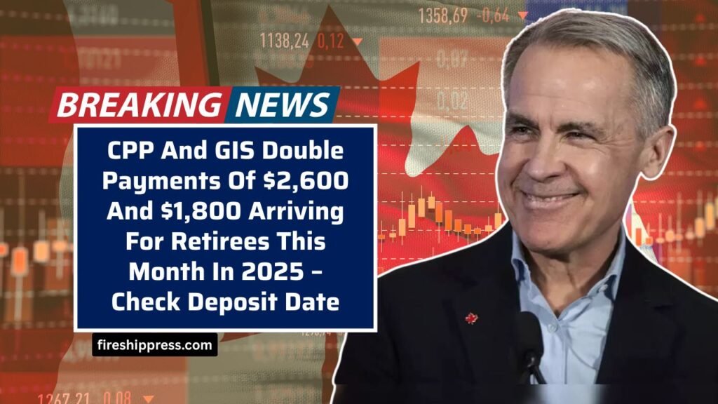 CPP And GIS Double Payments Of $2,600 And $1,800 Arriving For Retirees This Month In 2025 – Check Deposit Date