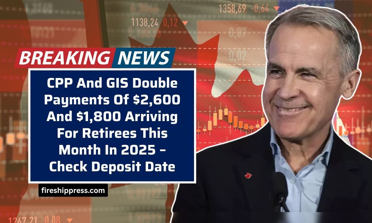 CPP And GIS Double Payments Of $2,600 And $1,800 Arriving For Retirees This Month In 2025 – Check Deposit Date