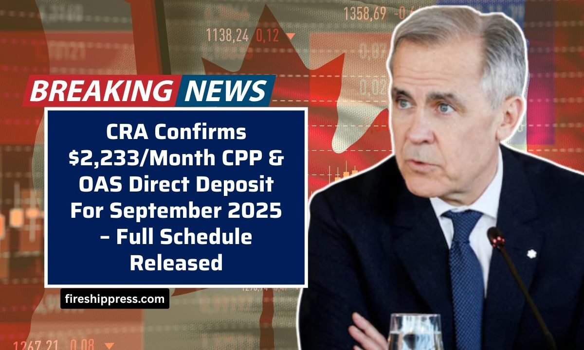 CRA Confirms $2,233/Month CPP & OAS Direct Deposit For September 2025 – Full Schedule Released