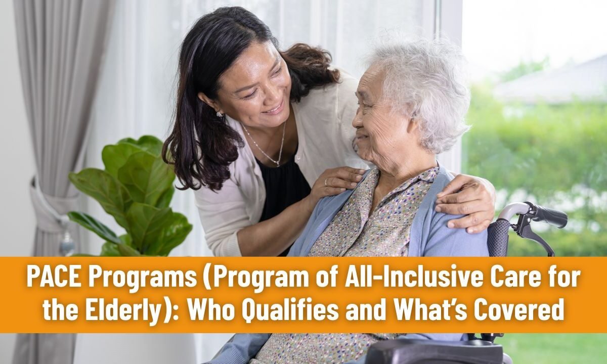 PACE Programs (Program of All-Inclusive Care for the Elderly): Who Qualifies and What’s Covered