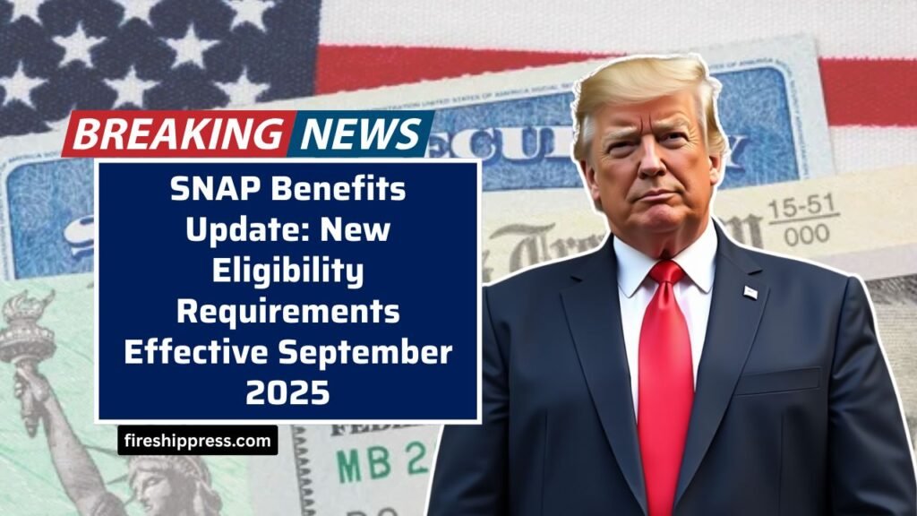 SNAP Benefits Update: New Eligibility Requirements Effective September 2025 – Who Qualifies?