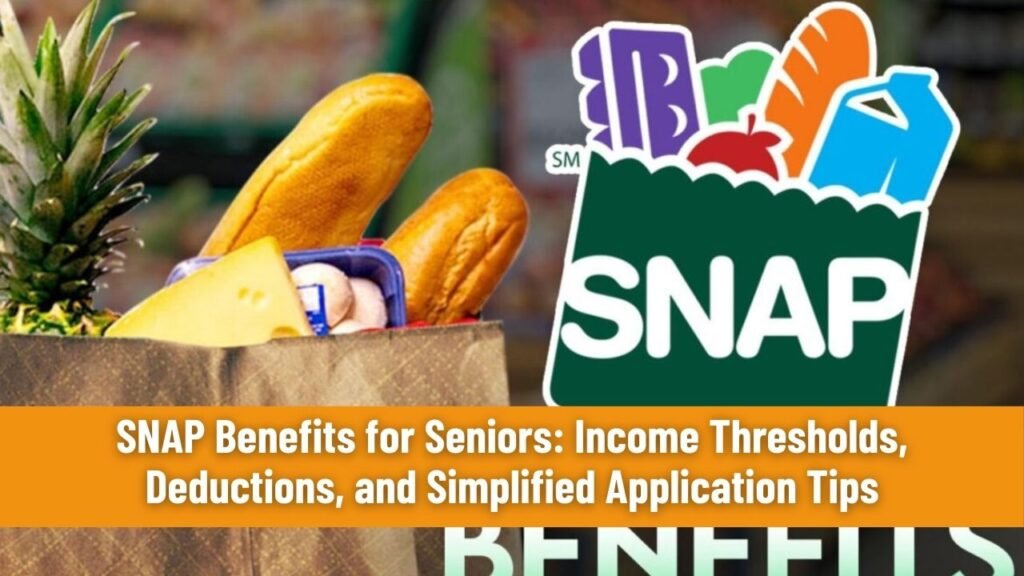 SNAP Benefits for Seniors: Income Thresholds, Deductions, and Simplified Application Tips