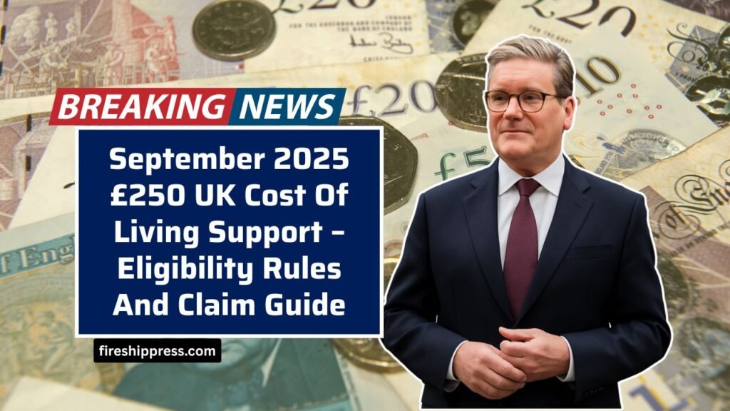 September 2025 £250 UK Cost Of Living Support – Eligibility Rules And Claim Guide