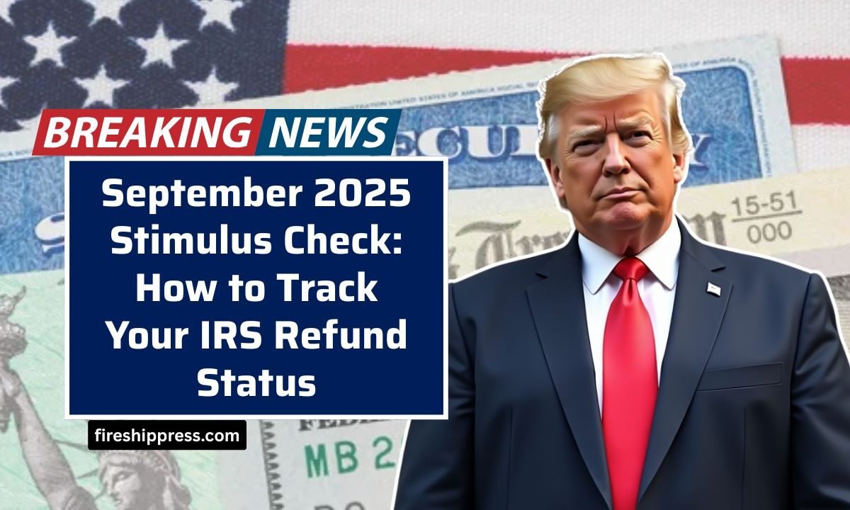 September 2025 Stimulus Check: How to Track Your IRS Refund Status