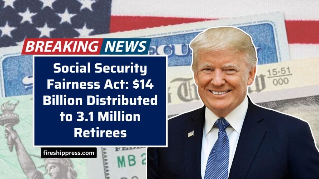 Social Security Fairness Act: $14 Billion Distributed to 3.1 Million Retirees