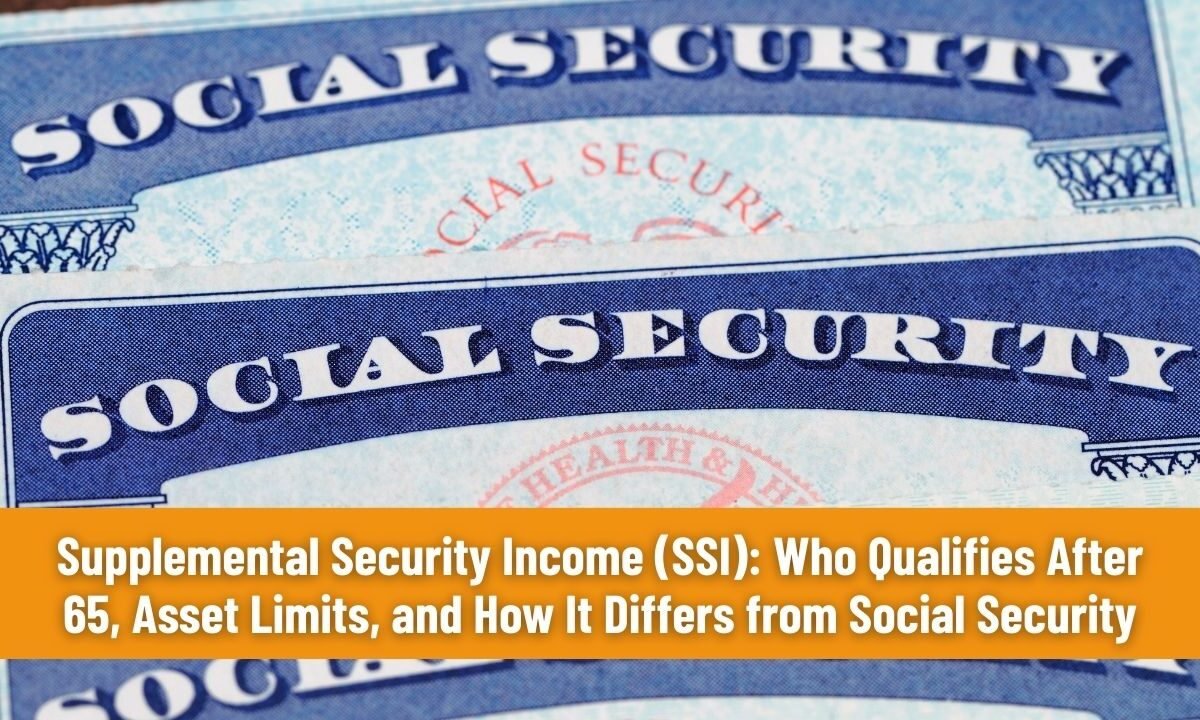 Supplemental Security Income (SSI): Who Qualifies After 65, Asset Limits, and How It Differs from Social Security