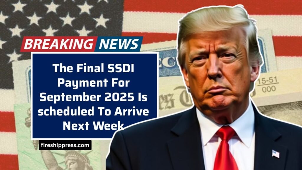 The Final SSDI Payment For September 2025 Is scheduled To Arrive Next Week
